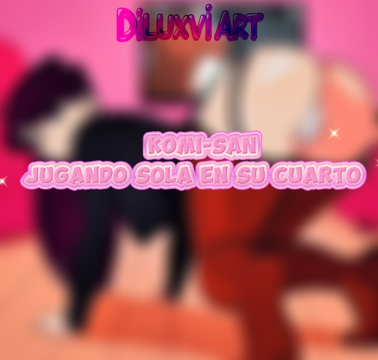 Komi-san’s naughty dildo play