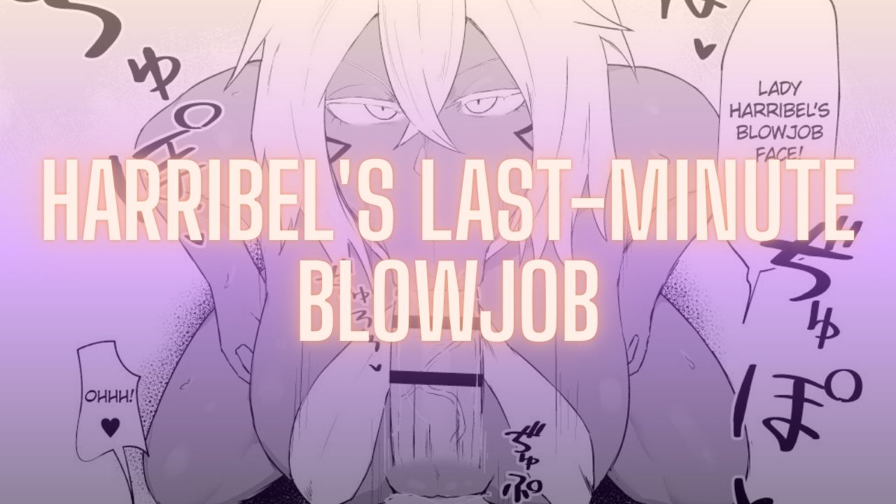 капризный минет харрибель в последний момент